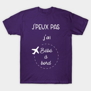 j'peux pas j'ai bébé à bord T-Shirt